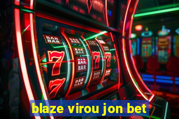 blaze virou jon bet